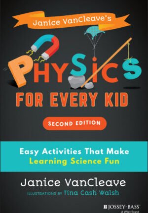 Janice vancleave's physics for every kid - easy activities that make learning science fun 2nd edition Ebook
